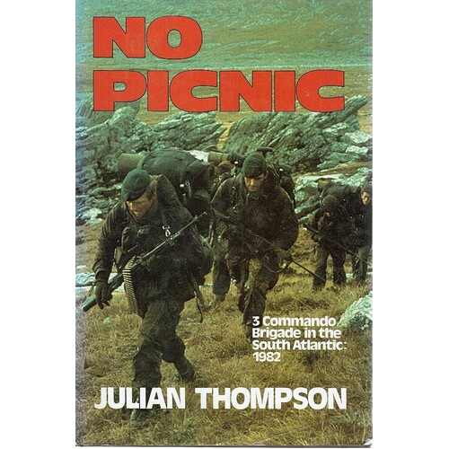 No Picnic. 3 Commando Brigade In The South Atlantic. 1982