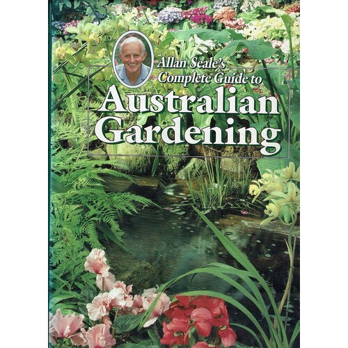 Allan Seale's Complete Guide To Australian Gardening
