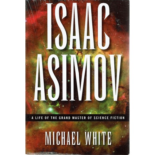 Isaac Asimov. A Life Of The Grand Master Of Science Fiction