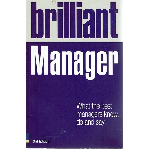 Brilliant Manager. What The Best Managers Know, Do And Say