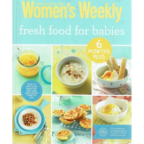 The Women's Weekly Fresh Food For Babies. 6 Months Plus
