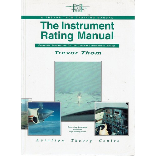 The Instrument Rating Manual. Complete Preparation For The Command Instrument Rating