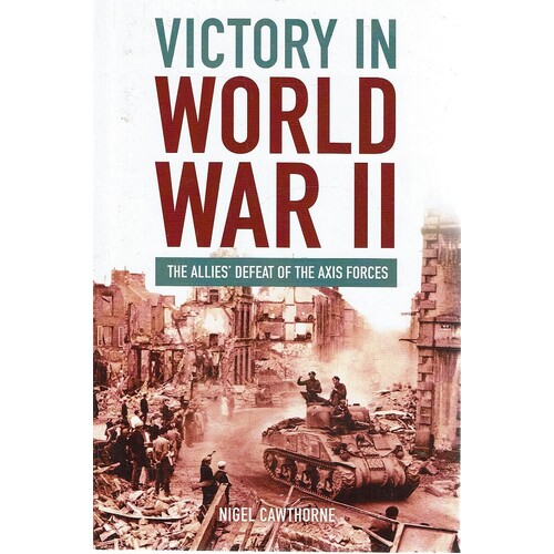 Victory In World War II. The Alies Defeat Of The Axis Forces