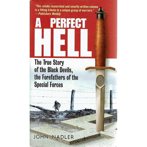 A Perfect Hell. The True Story Of The Black Devils, The Forefathers Of The Special Forces