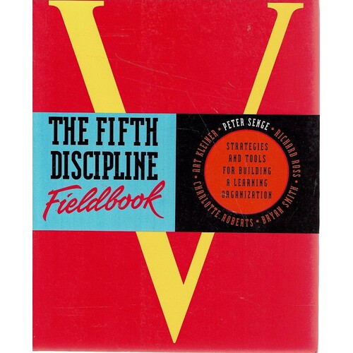 The Fifth Discipline Fieldbook. Strategies And Tools For Building A Learning Organization