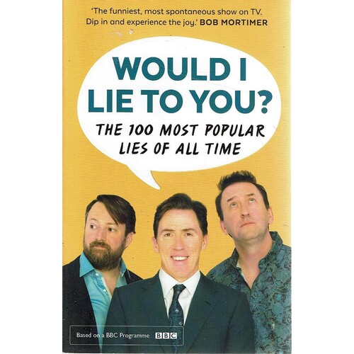 Would I Lie To You. The 100 Most Popular Lies Of All Time
