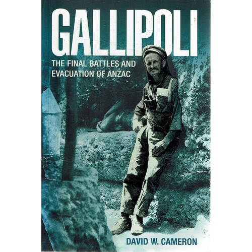 Gallipoli. The Final Battles And Evacuation Of Anzac