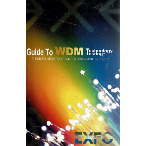Guide To WDM Tecnology Testing . A Unique Refereence For The Fiber-optic Industry