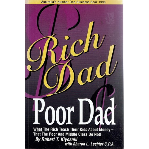 Rich Dad Poor Dad. What The Rich Teach Their Kids About Money-that The Poor And Middle Class Do Not