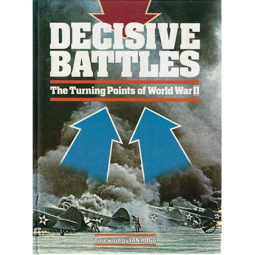 Decisive Battles. The Turning Points Of World War II