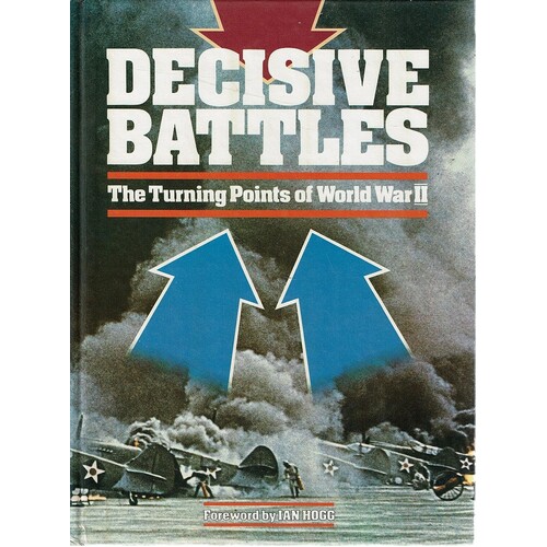 Decisive Battles. The Turning Points Of World War II