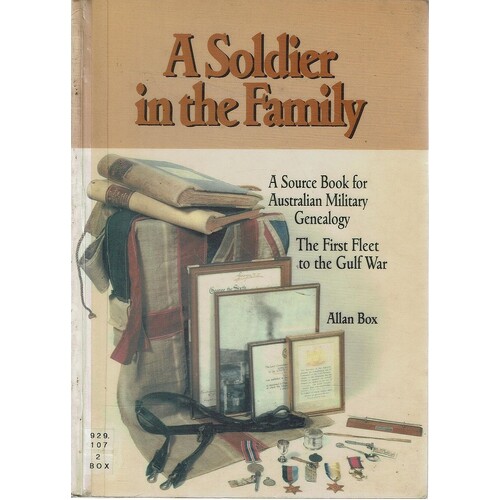 A Soldier In The Family. A Source Book For Australian Military Geneology