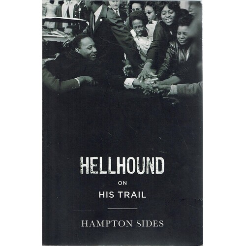 Hellhound On His Trail. The Stalking Of Martin Luther King, Jr. And The International Hunt For His Assassin
