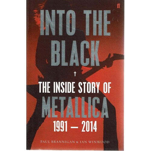 Into The Black. The Inside Story Of Metallica 1991-2014