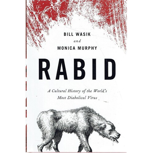 Rabid. A Cultural History of the World's Most Diabolical Virus