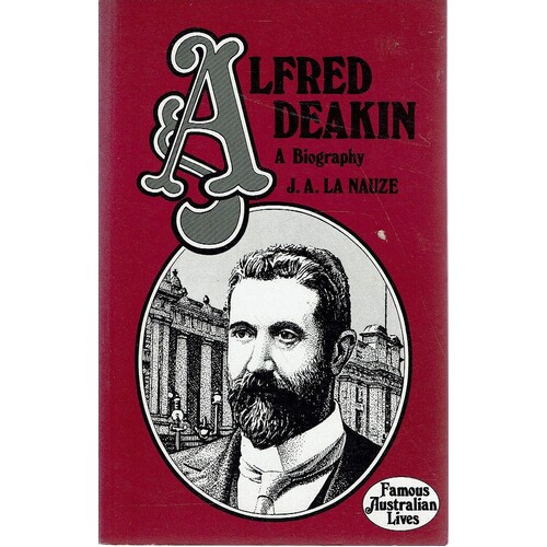 Alfred Deakin. A Biography