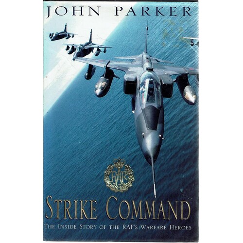 Strike Command. The Inside Story Of The RAF's Warfare Heroes
