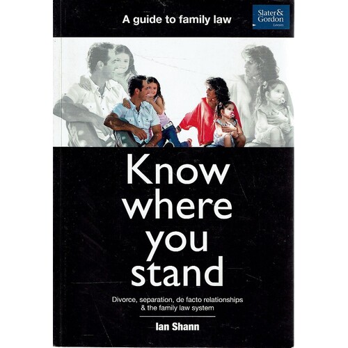 Know Where You Stand . Divorce, Separation, De Facto Relationships and the Family Law System