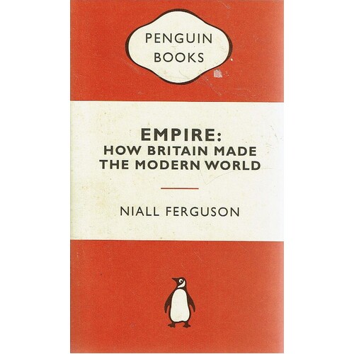 Empire. How Britain Made The Modern World