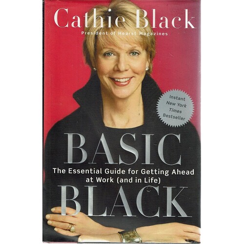 Basic Black. The Essential Guide For Getting Ahead At Work (and In Life)