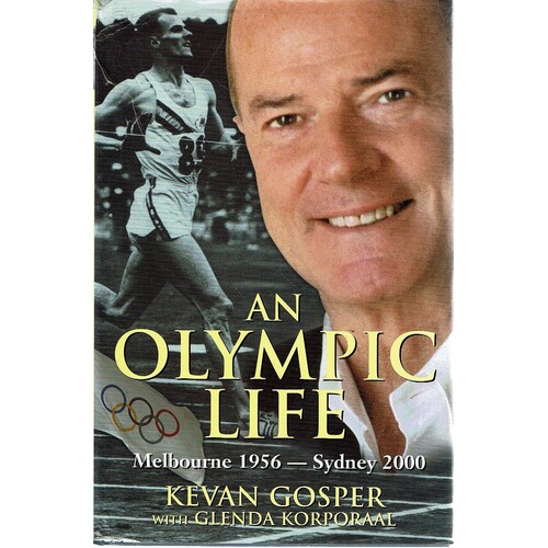 An Olympic Life. Melbourne 1956 to Sydney 2000 