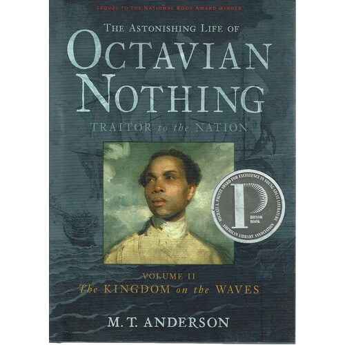 The Astonishing Life Of Octavian Nothing. Traitor To The Nation