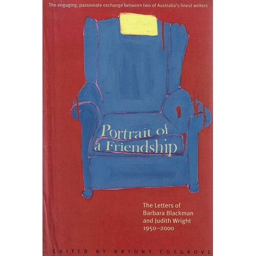 Portrait of a Friendship. The Letters of Barbara Blackman and Judith Wright 1950-2000