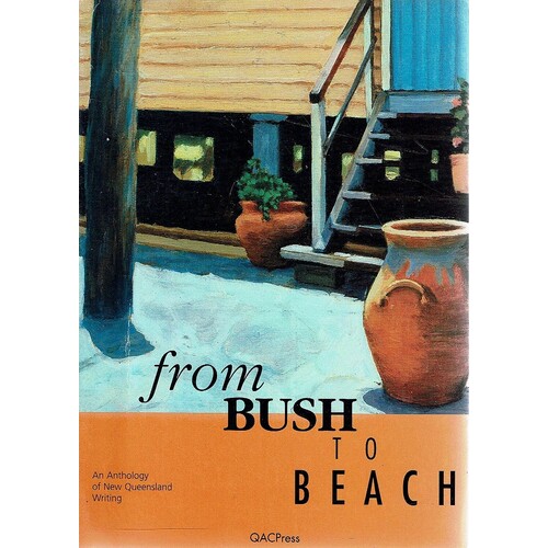 From Bush To Beach. An Anthology Of New Queensland Writing