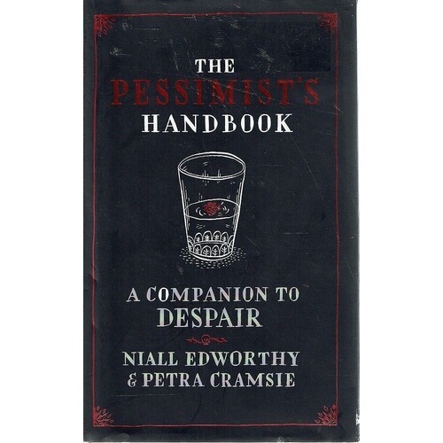 The Pessimist's Handbook. A Companion To Despair