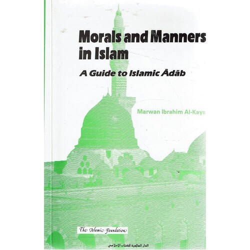 Morals and Manners in Islam. A Guide to Islamic Adab