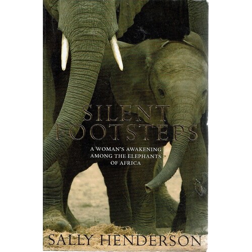Silent Footsteps. A Woman's Awakening Among The Elephants Of Africa