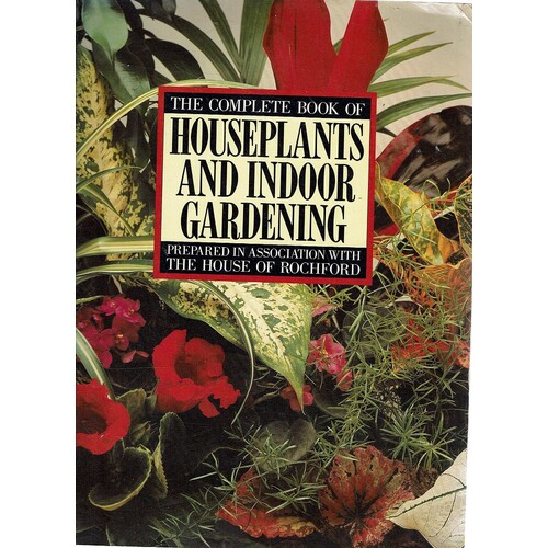 The Complete Book Of Houseplants And Indoor Gardening