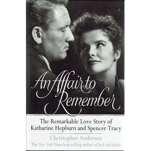 An Affair To Remember.The Remarkable Love Story Of Katharine Hepburn And Spencer Tracy