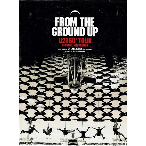 From the Ground Up. U2 360 Tour Official Photobook
