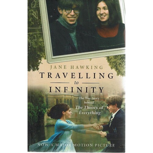 Travelling To Infinity. The True Story Behind The Theory Of Everything