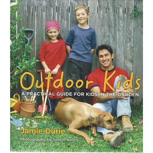 Oudoor Kids. A Practical Guide For Kids In The Garden