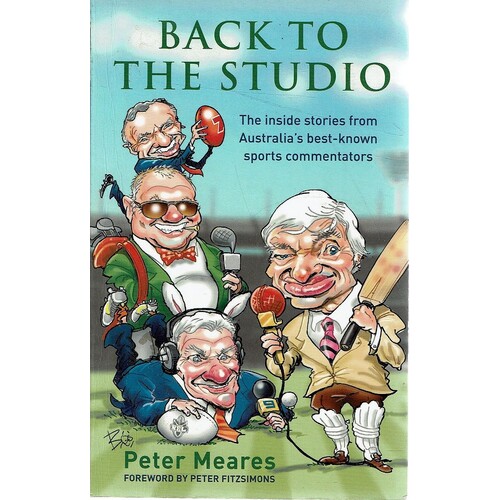 Back To The Studio. The Inside Stories From Australia's Best-known Sports Commentators