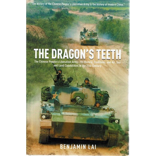 The Dragon's Teeth. The Chinese Peoples Liberation Army Its History, Traditions, and Air Sea and Land Capability in the 21st Century