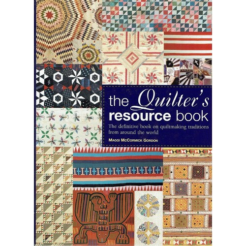 The Quilter's Resource Book. The Definitive Book On Quiltmaking Traditions From Around The World