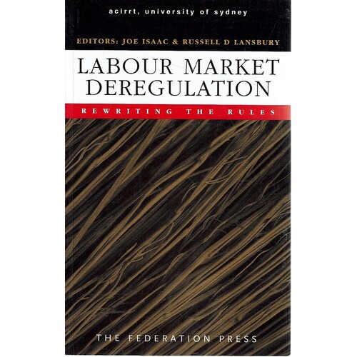 Labour Market Deregulation. Rewriting the Rules, Essays in honor of Keith Hancock