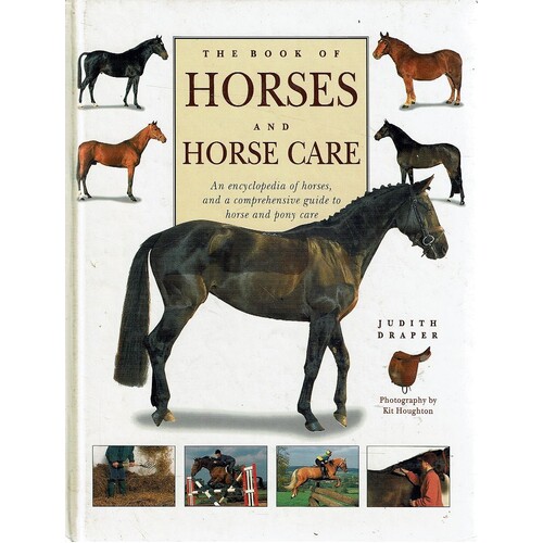 The Book of Horses and Horse Care. An Encyclopedia of Horses and a Comprehensive Guide to Horse and Pony Care