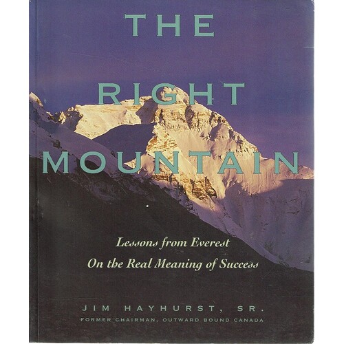 The Right Mountain. Lessons From Everest On The Real Meaning Of Success