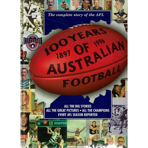 100 Years Of Australian Football. The Complete Story Of The AFL