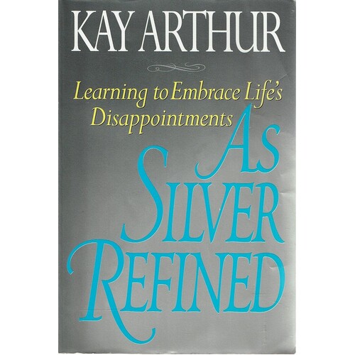 Learning To Embrace Life's Disappointments. A Silver Refined