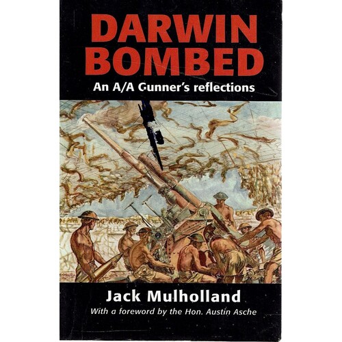 Darwin Bombed. An A/A Gunner's Reflections