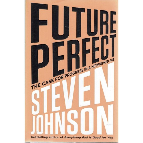 Future Perfect. The Case For Progress In A Networked Age