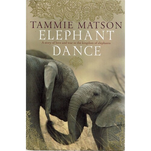 Elephant Dance. A Story Of Love And War In The Kingdom Of Elephants