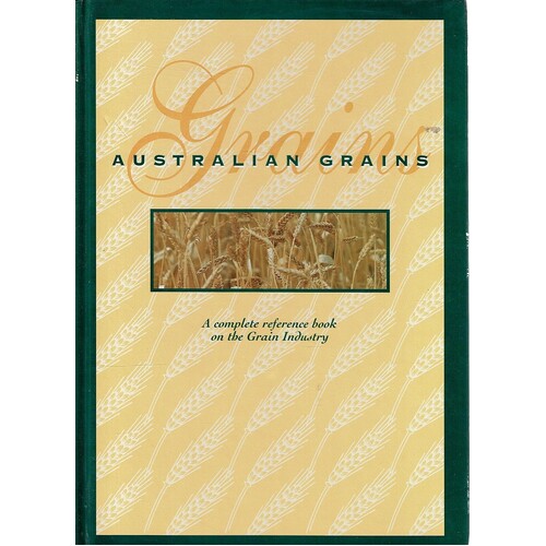 Australian Grains. A Complete Reference Book On The Grain Industry