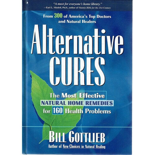 Alternative Cures. The Most Effective Natural Home Remedies  For 160 Health Problems