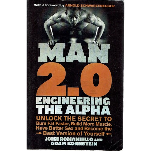 Man 2.0 Engineering the Alpha. A Real World Guide to an Unreal Life. Build More Muscle. Burn More Fat. Have More Sex